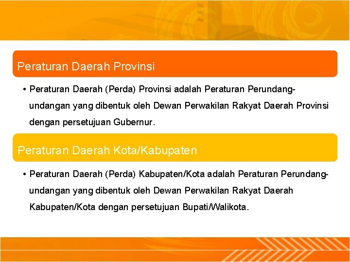 Peraturan Daerah Provinsi • Peraturan Daerah (Perda) Provinsi adalah Peraturan Perundangan yang dibentuk oleh