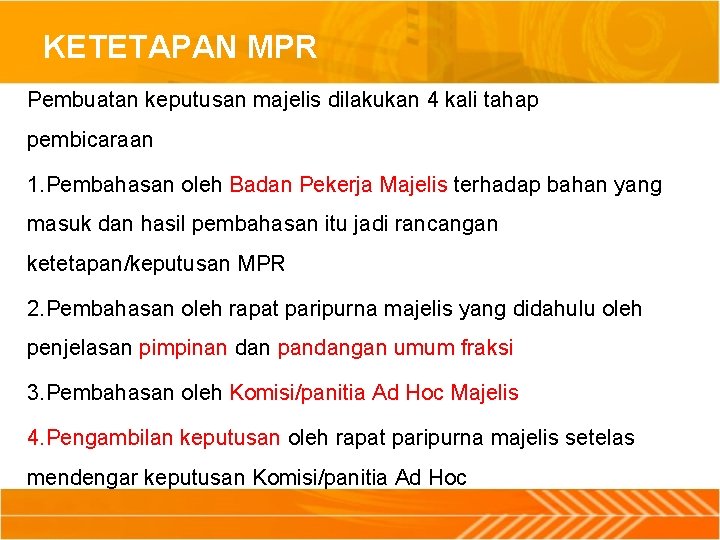 KETETAPAN MPR Pembuatan keputusan majelis dilakukan 4 kali tahap pembicaraan 1. Pembahasan oleh Badan