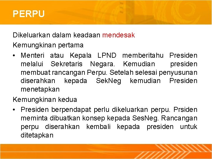 PERPU Dikeluarkan dalam keadaan mendesak Kemungkinan pertama • Menteri atau Kepala LPND memberitahu Presiden