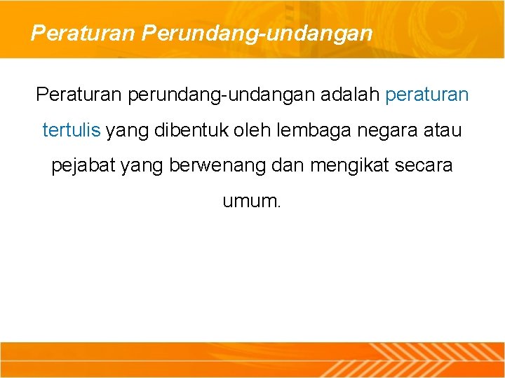 Peraturan Perundang-undangan Peraturan perundang-undangan adalah peraturan tertulis yang dibentuk oleh lembaga negara atau pejabat