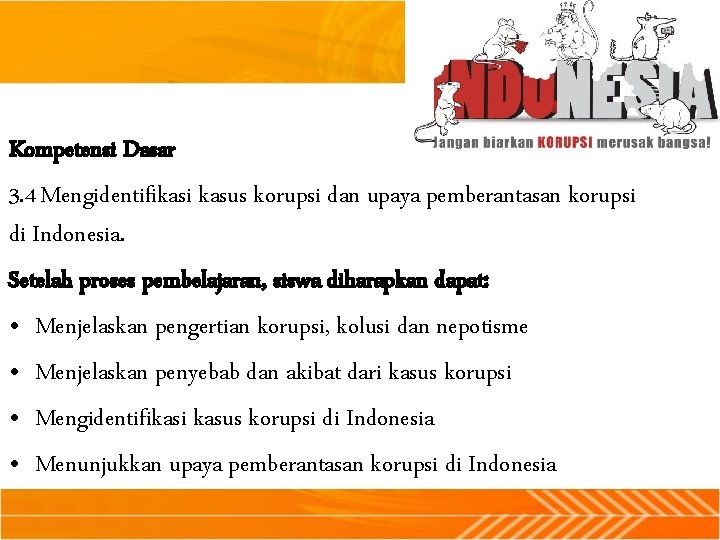 Kompetensi Dasar 3. 4 Mengidentifikasi kasus korupsi dan upaya pemberantasan korupsi di Indonesia. Setelah