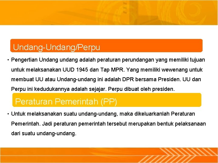 Undang-Undang/Perpu • Pengertian Undang undang adalah peraturan perundangan yang memiliki tujuan untuk melaksanakan UUD