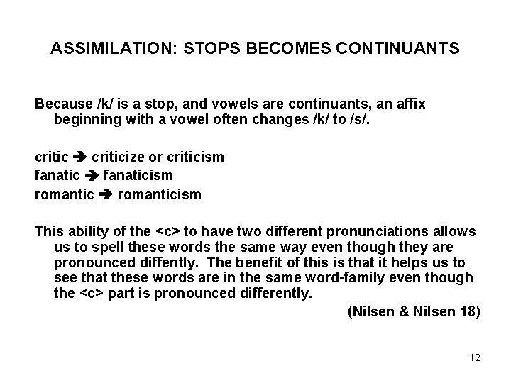 ASSIMILATION: STOPS BECOMES CONTINUANTS Because /k/ is a stop, and vowels are continuants, an