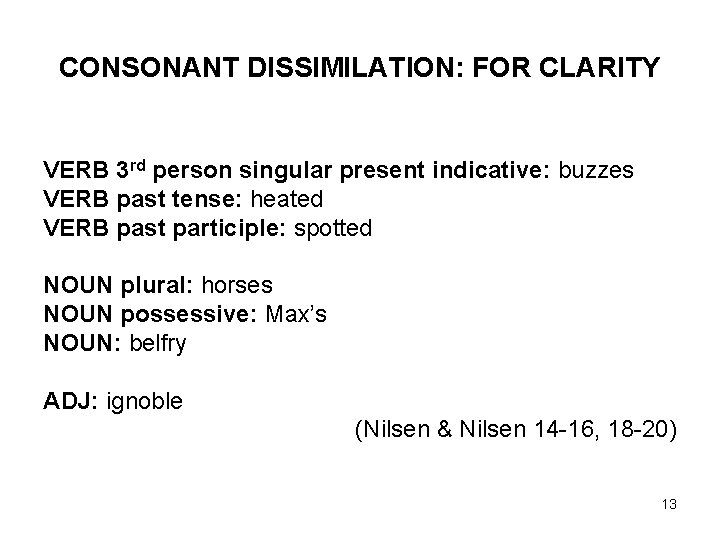 CONSONANT DISSIMILATION: FOR CLARITY VERB 3 rd person singular present indicative: buzzes VERB past