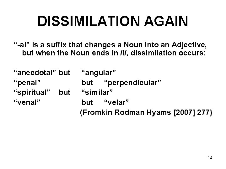 DISSIMILATION AGAIN “-al” is a suffix that changes a Noun into an Adjective, but