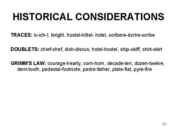 HISTORICAL CONSIDERATIONS TRACES: ic-ich-I, knight, hostel-hôtel- hotel, scribere-écrire-scribe DOUBLETS: chief-chef, dish-discus, hotel-hostel, ship-skiff, shirt-skirt