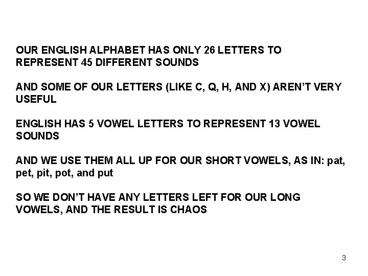 OUR ENGLISH ALPHABET HAS ONLY 26 LETTERS TO REPRESENT 45 DIFFERENT SOUNDS AND SOME