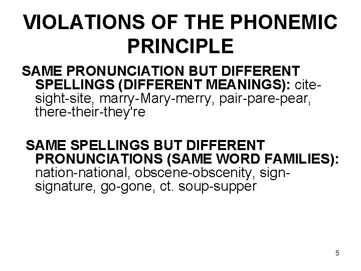 VIOLATIONS OF THE PHONEMIC PRINCIPLE SAME PRONUNCIATION BUT DIFFERENT SPELLINGS (DIFFERENT MEANINGS): citesight-site, marry-Mary-merry,