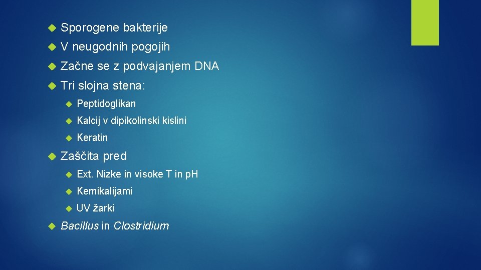  Sporogene bakterije V neugodnih pogojih Začne se z podvajanjem DNA Tri slojna stena: