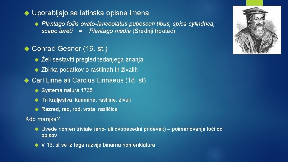  Uporabljajo se latinska opisna imena Plantago foliis ovato-lanceolatus pubescen tibus, spica cylindrica, scapo