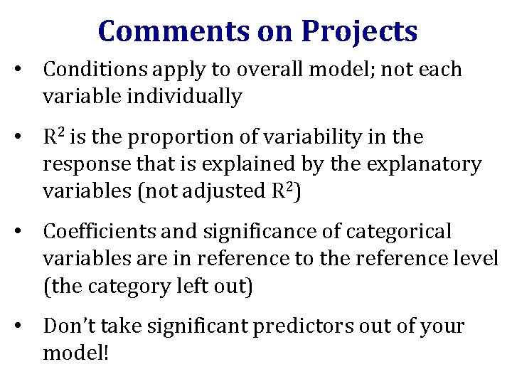 Comments on Projects • Conditions apply to overall model; not each variable individually •