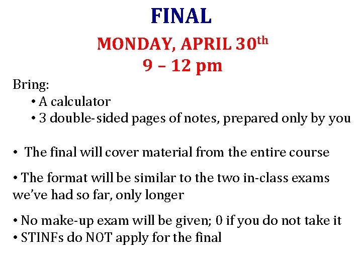 FINAL MONDAY, APRIL 30 th 9 – 12 pm Bring: • A calculator •