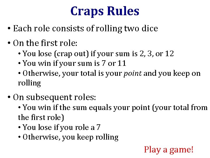 Craps Rules • Each role consists of rolling two dice • On the first