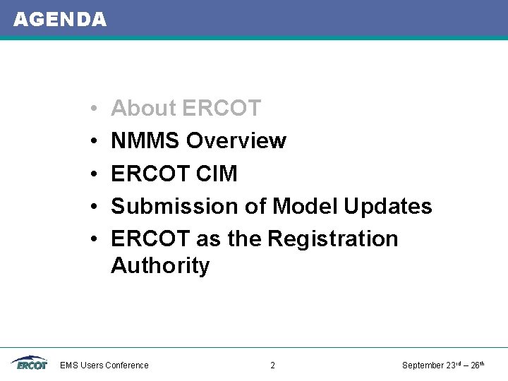 AGENDA • • • About ERCOT NMMS Overview ERCOT CIM Submission of Model Updates