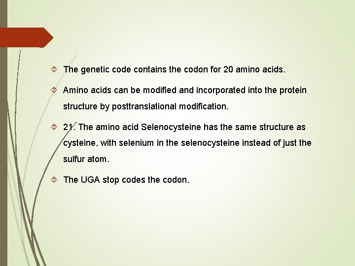  The genetic code contains the codon for 20 amino acids. Amino acids can