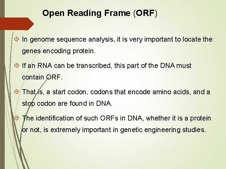 Open Reading Frame (ORF) In genome sequence analysis, it is very important to locate