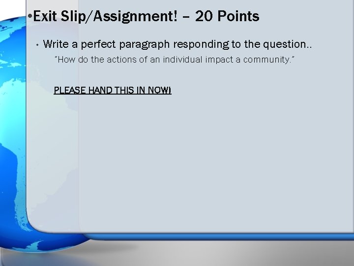  • Exit Slip/Assignment! – 20 Points • Write a perfect paragraph responding to