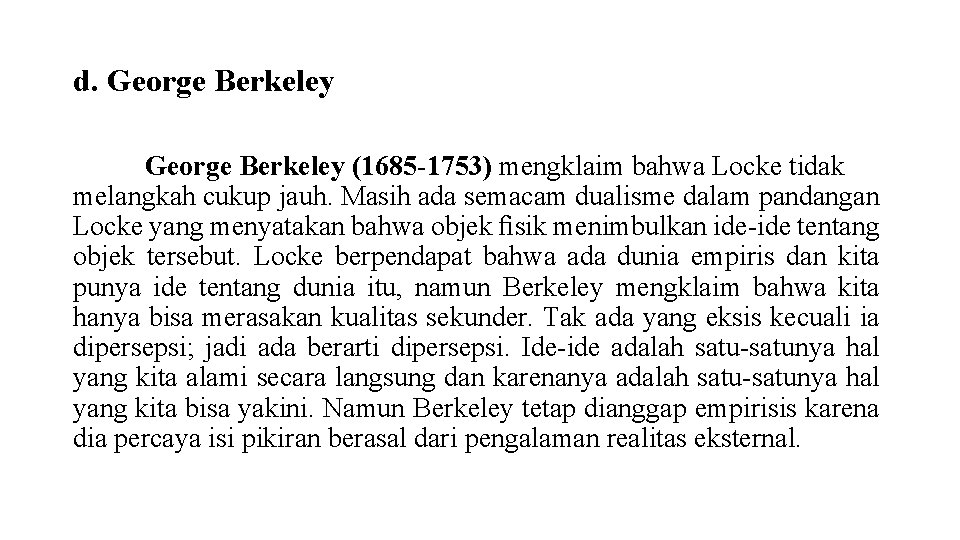 d. George Berkeley (1685 -1753) mengklaim bahwa Locke tidak melangkah cukup jauh. Masih ada