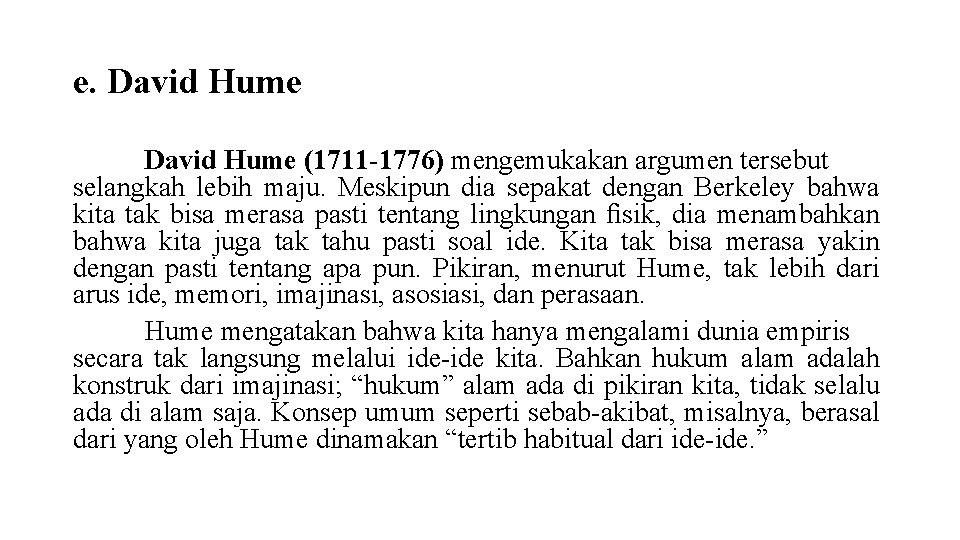 e. David Hume (1711 -1776) mengemukakan argumen tersebut selangkah lebih maju. Meskipun dia sepakat