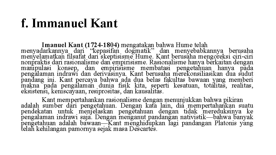 f. Immanuel Kant Imanuel Kant (1724 -1804) mengatakan bahwa Hume telah menyadarkannya dari “kepasifan