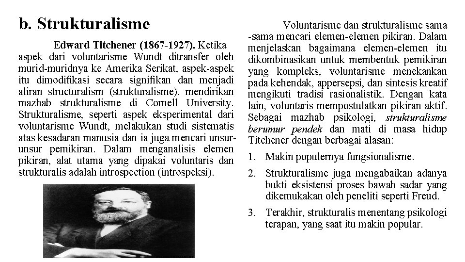 b. Strukturalisme Edward Titchener (1867 -1927). Ketika aspek dari voluntarisme Wundt ditransfer oleh murid-muridnya