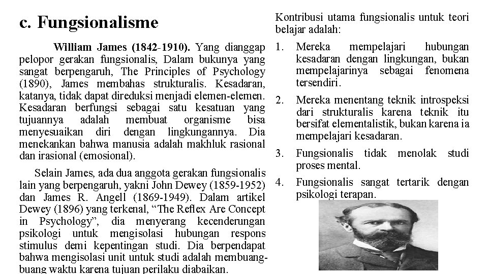 c. Fungsionalisme Kontribusi utama fungsionalis untuk teori belajar adalah: William James (1842 -1910). Yang