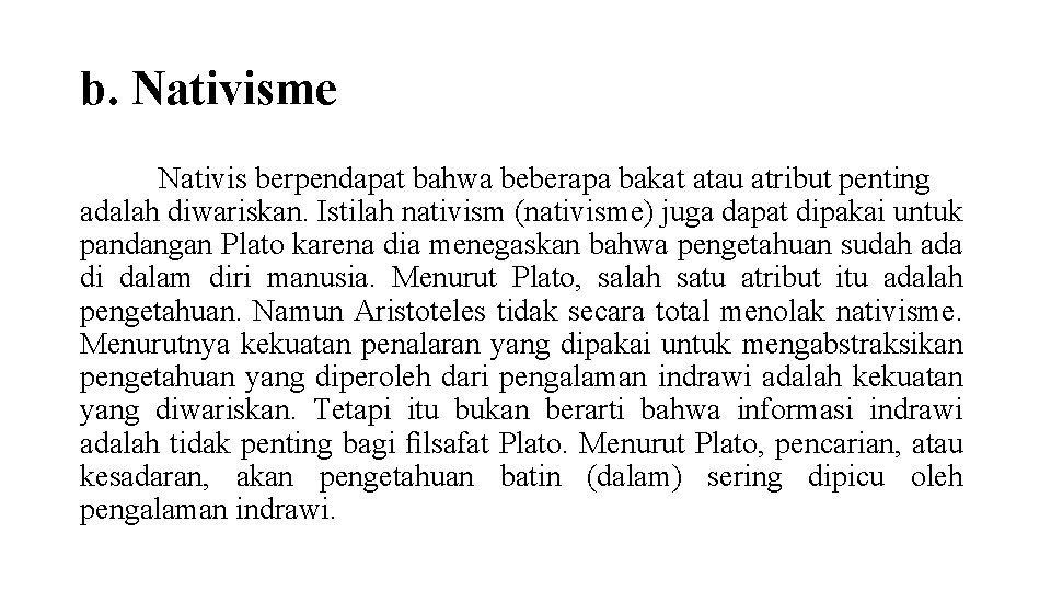 b. Nativisme Nativis berpendapat bahwa beberapa bakat atau atribut penting adalah diwariskan. Istilah nativism