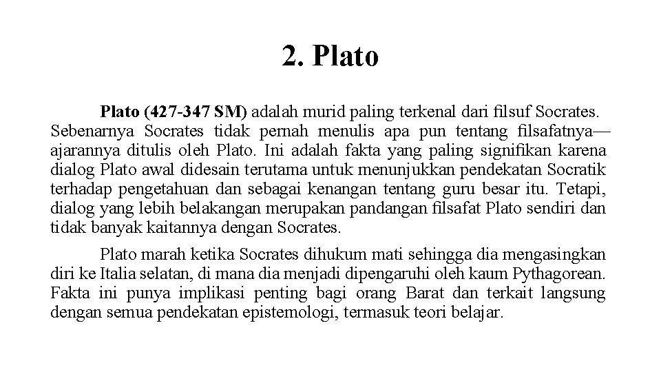 2. Plato (427 -347 SM) adalah murid paling terkenal dari ﬁlsuf Socrates. Sebenarnya Socrates