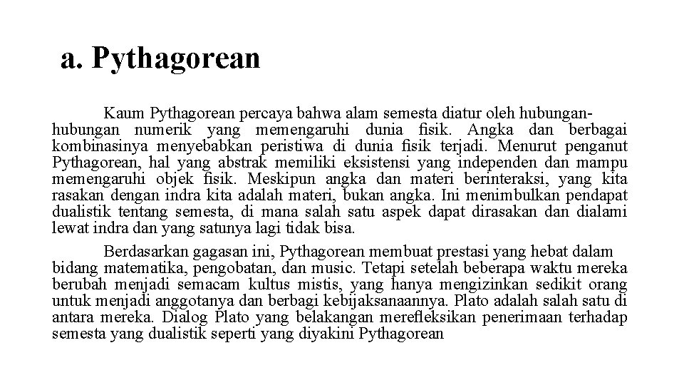 a. Pythagorean Kaum Pythagorean percaya bahwa alam semesta diatur oleh hubungan numerik yang memengaruhi