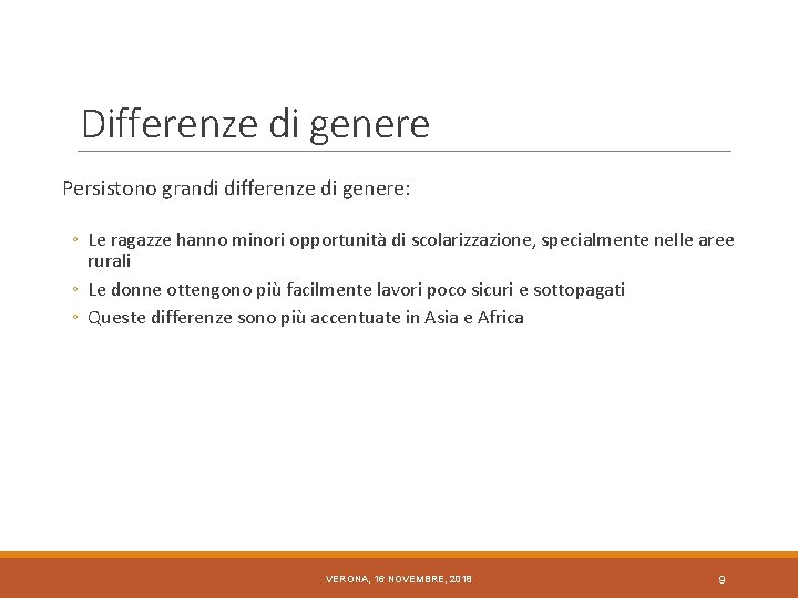 Differenze di genere Persistono grandi differenze di genere: ◦ Le ragazze hanno minori opportunità