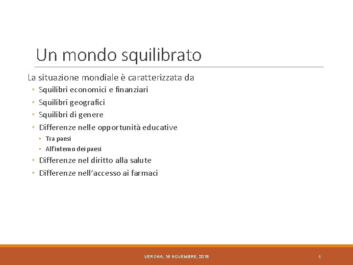 Un mondo squilibrato La situazione mondiale è caratterizzata da ◦ ◦ Squilibri economici e