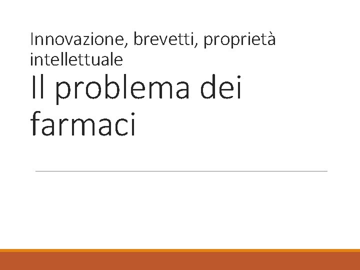 Innovazione, brevetti, proprietà intellettuale Il problema dei farmaci 