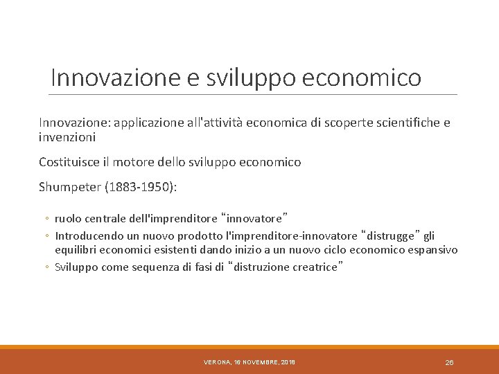 Innovazione e sviluppo economico Innovazione: applicazione all'attività economica di scoperte scientifiche e invenzioni Costituisce