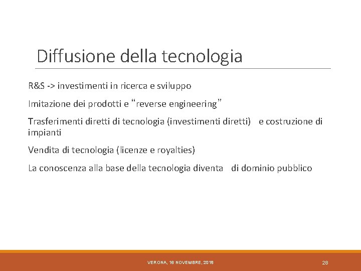 Diffusione della tecnologia R&S -> investimenti in ricerca e sviluppo Imitazione dei prodotti e