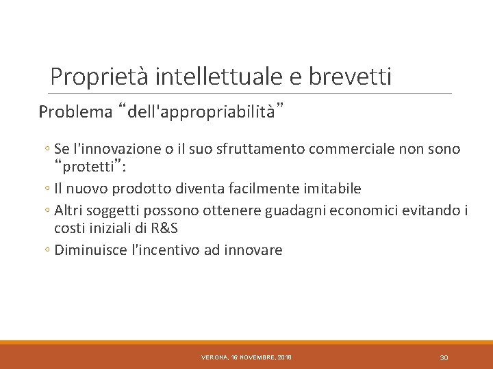 Proprietà intellettuale e brevetti Problema “dell'appropriabilità” ◦ Se l'innovazione o il suo sfruttamento commerciale