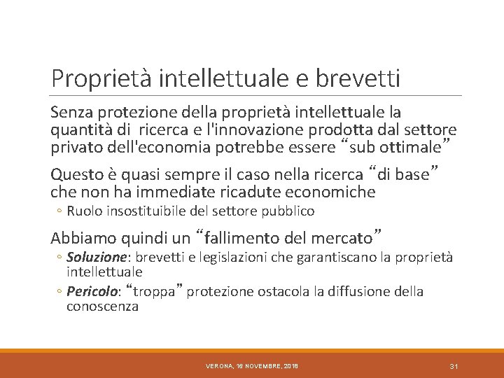 Proprietà intellettuale e brevetti Senza protezione della proprietà intellettuale la quantità di ricerca e