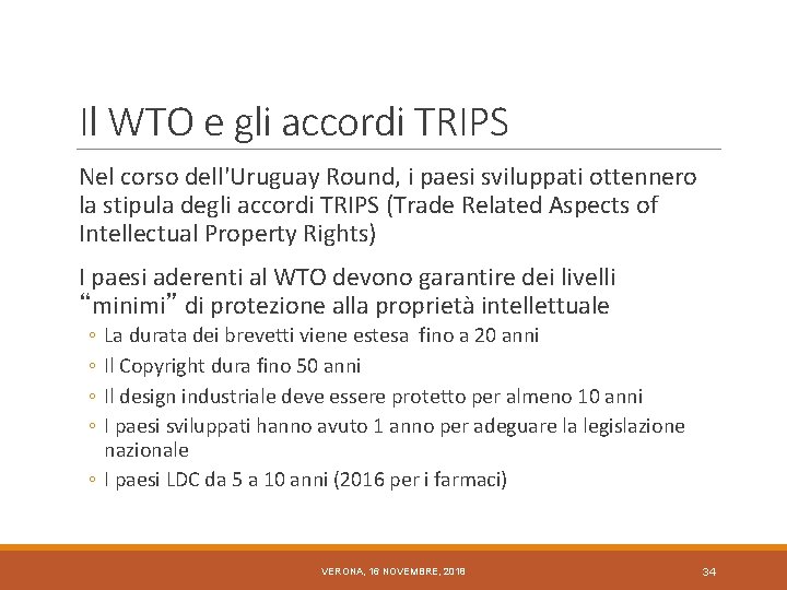 Il WTO e gli accordi TRIPS Nel corso dell'Uruguay Round, i paesi sviluppati ottennero