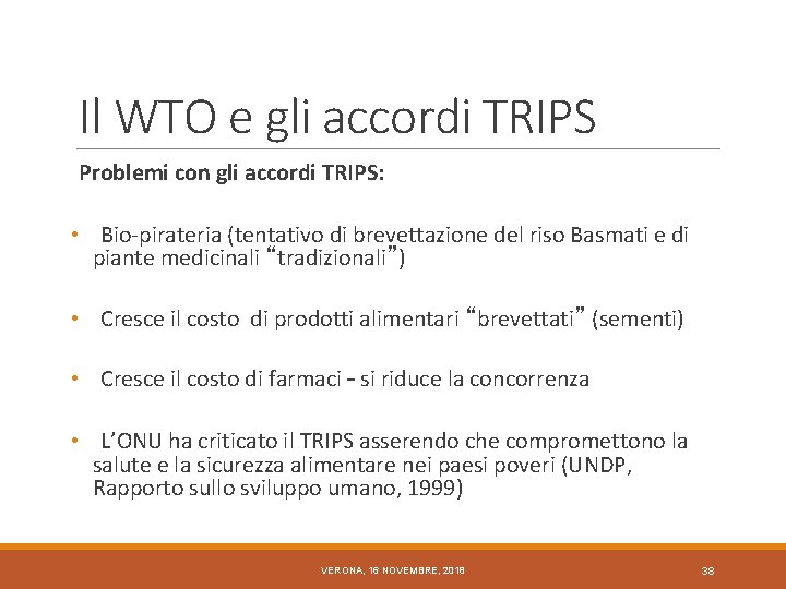 Il WTO e gli accordi TRIPS Problemi con gli accordi TRIPS: • Bio-pirateria (tentativo