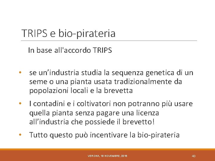 TRIPS e bio-pirateria In base all'accordo TRIPS • se un’industria studia la sequenza genetica