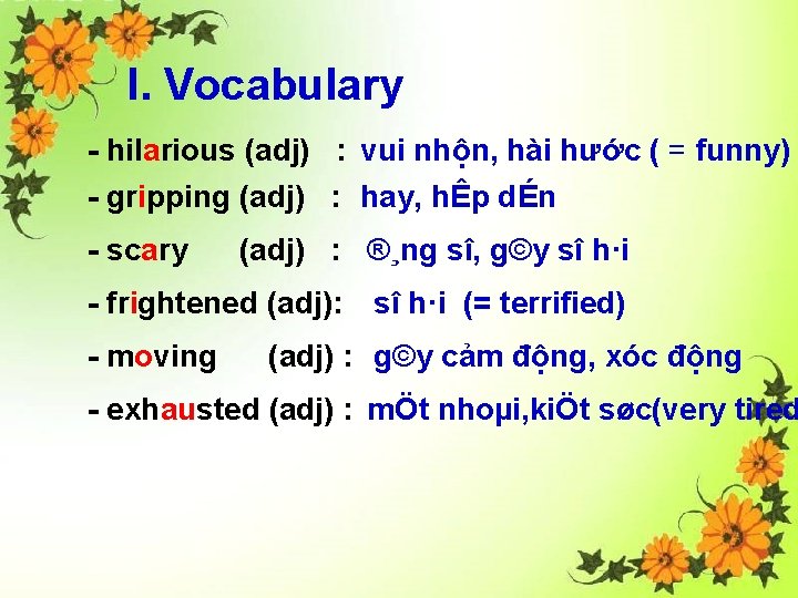 I. Vocabulary - hilarious (adj) : vui nhộn, hài hước ( = funny) -