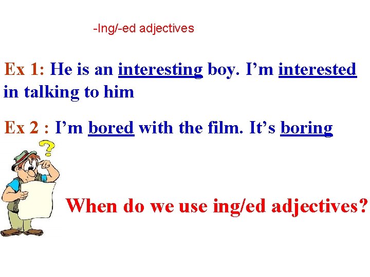 -Ing/-ed adjectives Ex 1: He is an interesting boy. I’m interested in talking to