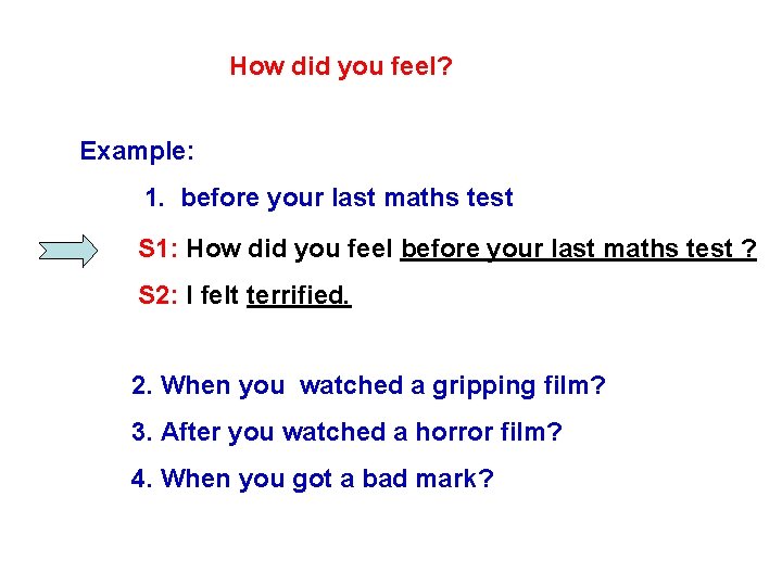 How did you feel? Example: 1. before your last maths test S 1: How