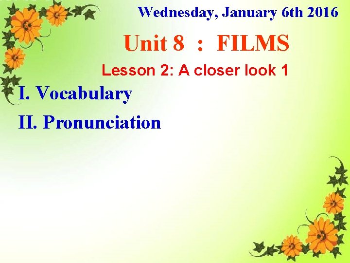Wednesday, January 6 th 2016 Unit 8 : FILMS Lesson 2: A closer look