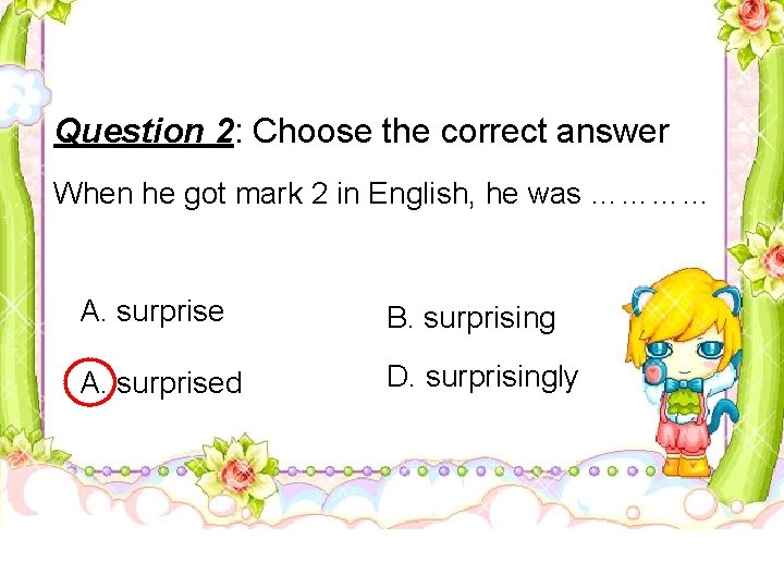 Question 2: Choose the correct answer When he got mark 2 in English, he