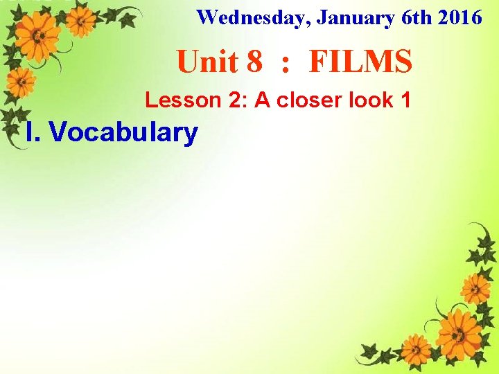 Wednesday, January 6 th 2016 Unit 8 : FILMS Lesson 2: A closer look