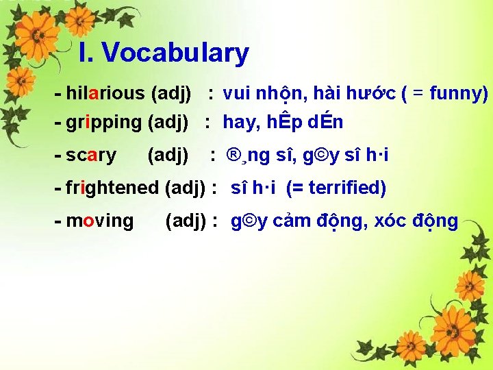 I. Vocabulary - hilarious (adj) : vui nhộn, hài hước ( = funny) -