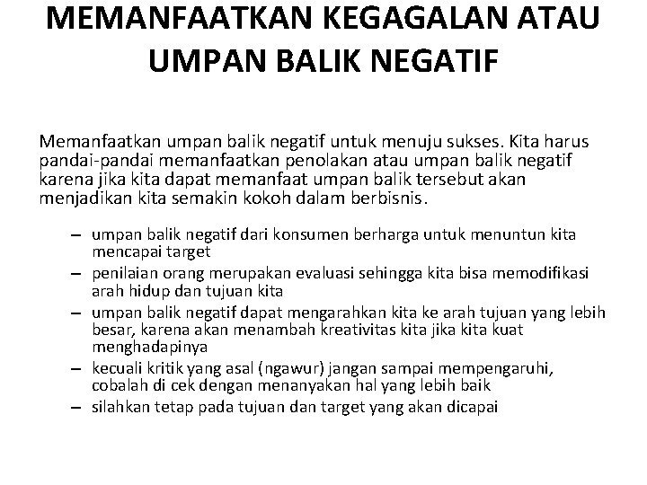 MEMANFAATKAN KEGAGALAN ATAU UMPAN BALIK NEGATIF Memanfaatkan umpan balik negatif untuk menuju sukses. Kita