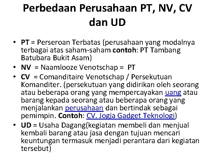 Perbedaan Perusahaan PT, NV, CV dan UD • PT = Perseroan Terbatas (perusahaan yang