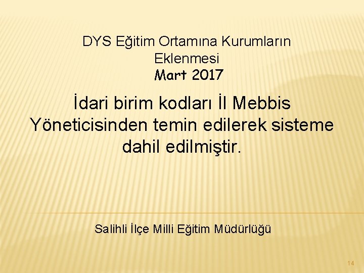 DYS Eğitim Ortamına Kurumların Eklenmesi Mart 2017 İdari birim kodları İl Mebbis Yöneticisinden temin