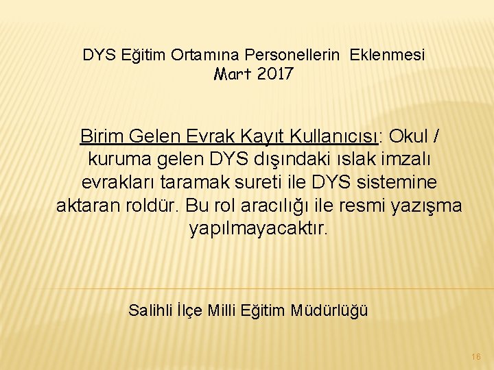 DYS Eğitim Ortamına Personellerin Eklenmesi Mart 2017 Birim Gelen Evrak Kayıt Kullanıcısı: Okul /